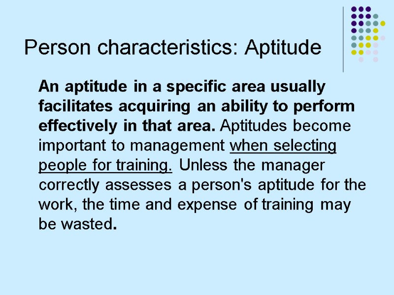 Person characteristics: Aptitude  An aptitude in a specific area usually facilitates acquiring an